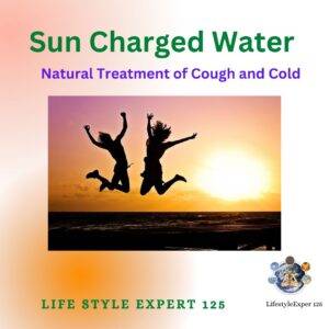 Sun charged water for cough and cold