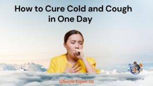 How to Cure Cold and Cough in One Day